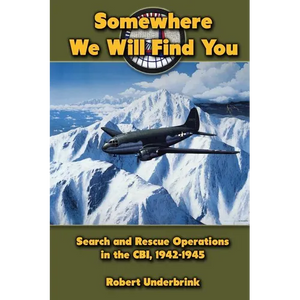 Somewhere We Will Find You: Search and Rescue Operations in the CBI, 1942-1945 - Paperback