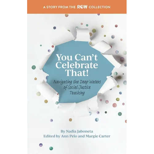 You Can't Celebrate That!: Navigating the Deep Waters of Social Justice Teaching - Paperback