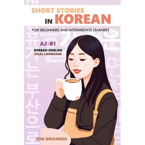 Short Stories in Korean for Beginners and Intermediate Learners: A2-B1, Korean-English Dual Language - Paperback