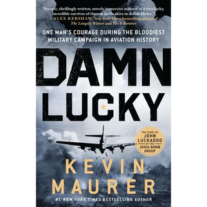 Damn Lucky: One Man's Courage During the Bloodiest Military Campaign in Aviation History - Paperback