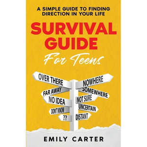 Survival Guide for Teens: A Simple Guide to Self-Discovery, Social Skills, Money Management and All the Most Essential Life Skills You Need to Learn a - Paperback