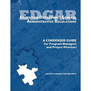 Education Department General Administrative Regulations: A Condensed Guide for Program Managers and Project Directors - Paperback