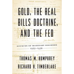 Gold, the Real Bills Doctrine, and the Fed: Sources of Monetary Disorder, 1922-1938 - Paperback