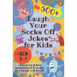 Laugh Your Socks Off Jokes for Kids Aged 5-7: 500+ Awesome Jokes Guaranteed to Make You Laugh Out Loud! - Paperback