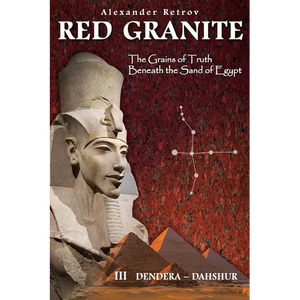 RED GRANITE - The Grains of Truth Beneath the Sand of Egypt: III Dendera - Dahshur - Paperback