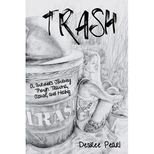 Trash: A Survivor's Journey Though Trauma, Abuse, and Healing - Paperback