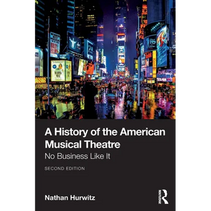 A History of the American Musical Theatre: No Business Like It - Paperback