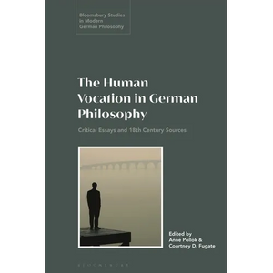 The Human Vocation in German Philosophy: Critical Essays and 18th Century Sources - Paperback