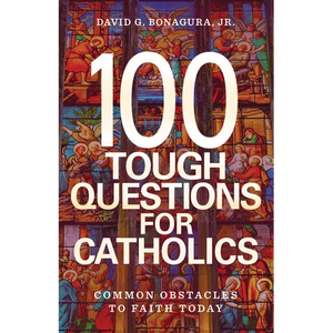 100 Tough Questions for Catholics: Common Obstacles to Faith Today - Paperback