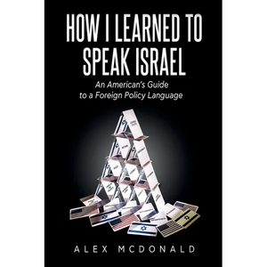 How I Learned to Speak Israel: An American's Guide to a Foreign Policy Language - Paperback