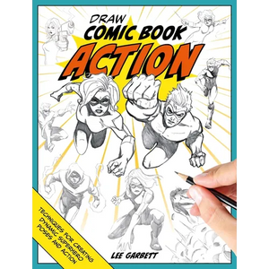 Draw Comic Book Action: Techniques for Creating Dynamic Superhero Poses and Action - Paperback