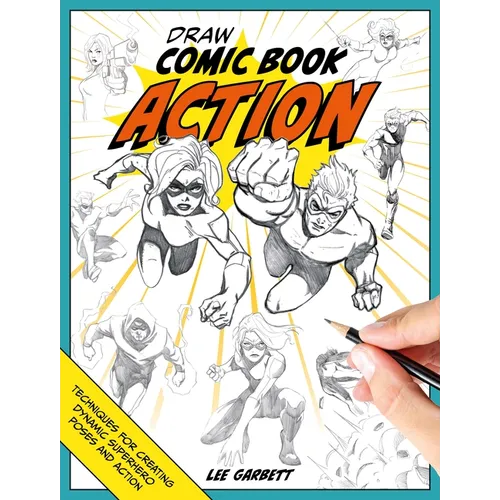 Draw Comic Book Action: Techniques for Creating Dynamic Superhero Poses and Action - Paperback
