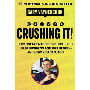 Crushing It!: How Great Entrepreneurs Build Their Business and Influence-And How You Can, Too - Hardcover