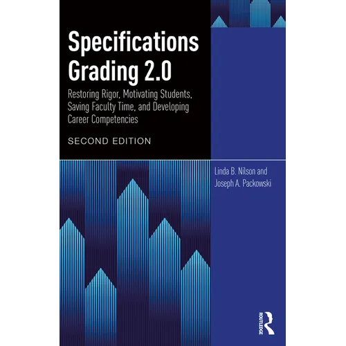 Specifications Grading 2.0: Restoring Rigor, Motivating Students, Saving Faculty Time, and Developing Career Competencies - Paperback