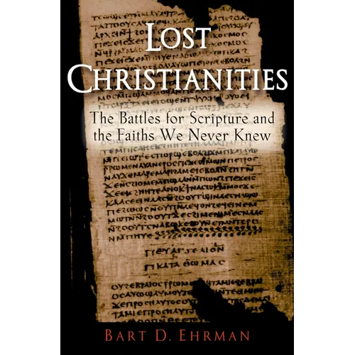 Lost Christianities: The Battles for Scripture and the Faiths We Never Knew - Paperback