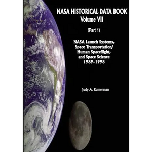 NASA Historical Data Book: Volume VII: NASA Launch Systems, Space Transportation/Human Spaceflight, and Space Science 1989-1998 (Part 1) - Paperback