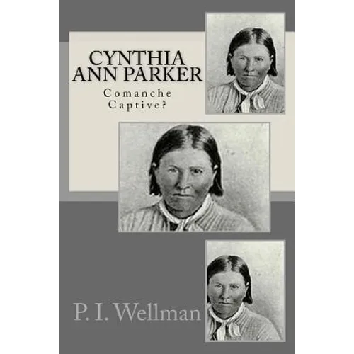 Cynthia Ann Parker: Comanche Captive? - Paperback