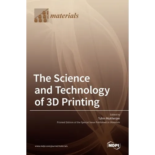 The Science and Technology of 3D Printing - Hardcover