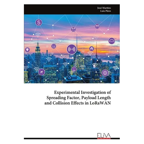 Experimental Investigation of Spreading Factor, Payload Length and Collision Effects in LoRaWAN - Paperback