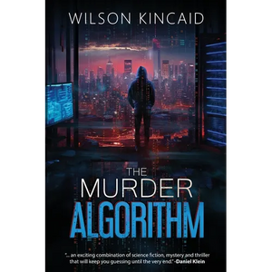 The Murder Algorithm: A Sci-fi Crime Thriller Unveiling the Dark Side of Power and Social Media - Paperback