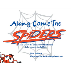 Along Came the Spiders: A Tale of How the University of Richmond Colts Become the Spiders - Hardcover