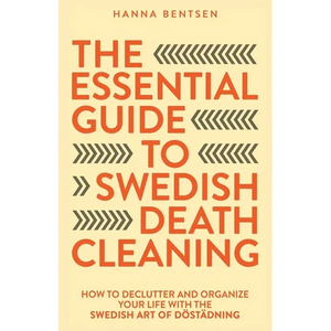 The Essential Guide to Swedish Death Cleaning: How to Declutter and Organize Your Life With the Swedish Art of Döstädning - Paperback