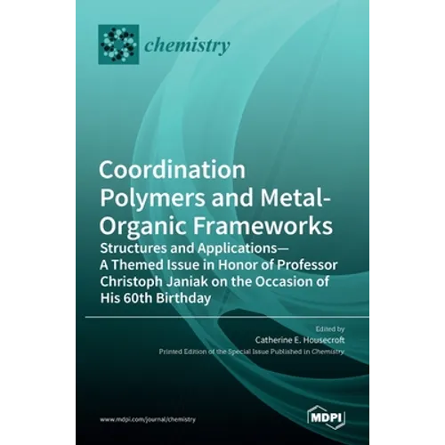 Coordination Polymers and Metal-Organic Frameworks: Structures and Applications-A Themed Issue in Honor of Professor Christoph Janiak on the Occasion - Hardcover