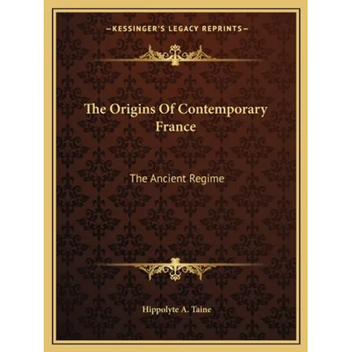 The Origins Of Contemporary France: The Ancient Regime - Paperback