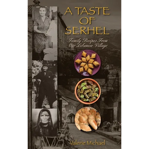 A Taste of Serhel: Family Recipes From Our Lebanese Village - Hardcover