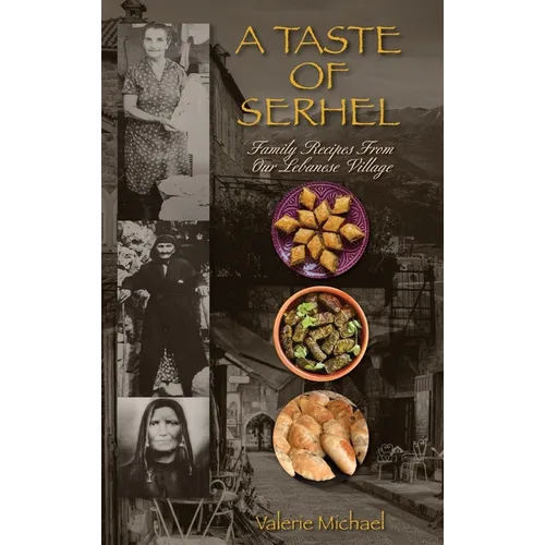 A Taste of Serhel: Family Recipes From Our Lebanese Village - Hardcover