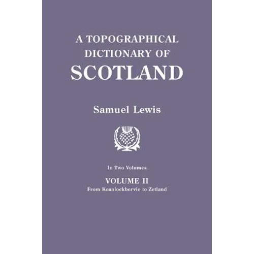 Topographical Dictionary of Scotland. Second Edition. in Two Volumes. Volume II: From Keanlochbervie to Zetland - Paperback
