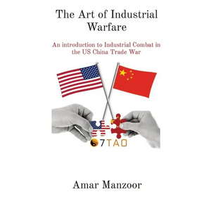The Art of Industrial Warfare: An introduction to Industrial Combat in the US China Trade War - Paperback