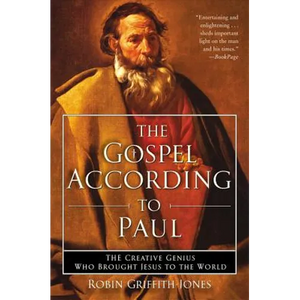 The Gospel According to Paul: The Creative Genius Who Brought Jesus to the World - Paperback
