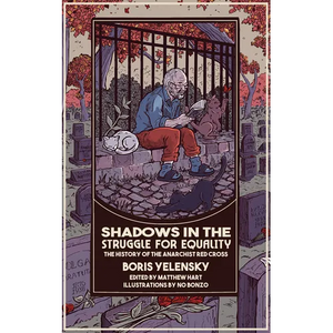 Shadows in the Struggle for Equality: The History of the Anarchist Red Cross - Paperback