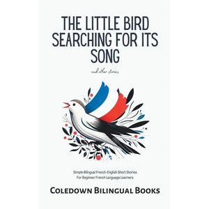 The Little Bird Searching for Its Song and Other Stories: Simple Bilingual French-English Short Stories For Beginner French Language Learners - Paperback