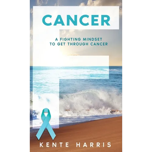 F Cancer: A Fighting Mindset To Get Through Cancer - Paperback
