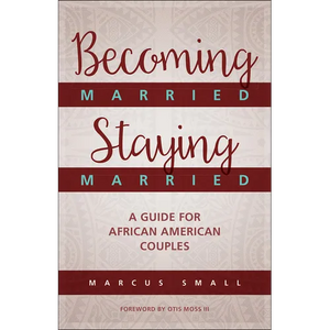 Becoming Married, Staying Married: A Guide for African American Couples - Paperback