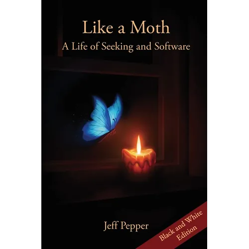 Like a Moth: A Life of Seeking and Software - Paperback