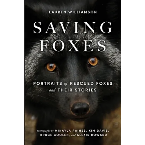Saving Foxes: Portraits of Rescued Foxes and Their Stories - Paperback