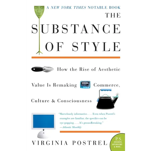 The Substance of Style: How the Rise of Aesthetic Value Is Remaking Commerce, Culture, and Consciousness