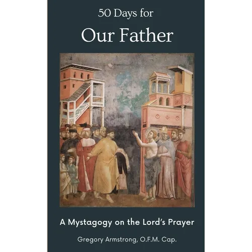 50 Days for Our Father: A Mystagogy on the Lord's Prayer - Paperback