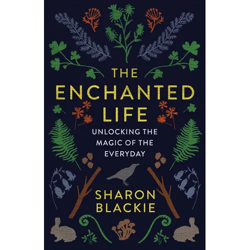 The Enchanted Life: Unlocking the Magic of the Everyday - Paperback