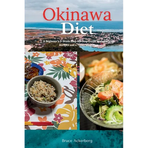 Okinawa Diet: A Beginner's 3-Week Step-by-Step Guide With Curated Recipes and a 7-Day Meal Plan - Paperback