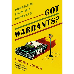 Got Warrants?: Dispatches from the Dooryard - Hardcover