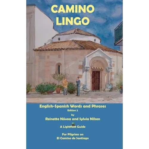 Camino Lingo: Spanish Words and Phrases for English Speaking Pilgrims - Paperback