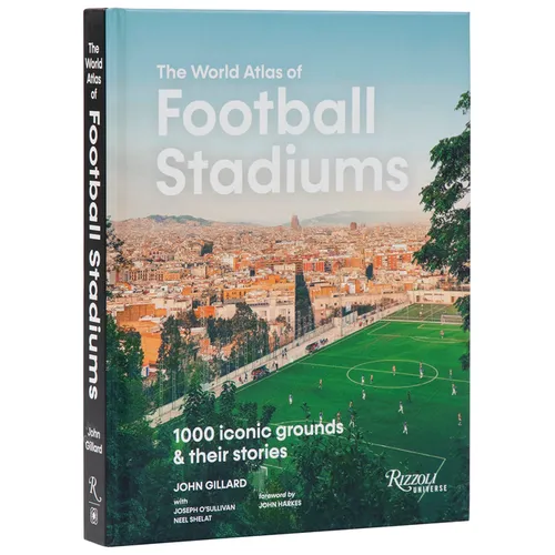 The World Atlas of Football Stadiums: 1000 Iconic Grounds & Their Stories - Hardcover