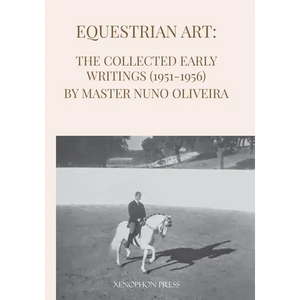 Equestrian Art: The Early Writings (1951-1956) of Master Nuno Oliveira - Paperback