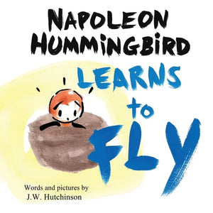 Napoleon Hummingbird Learns to Fly: A Heartwarming Rhyming Children's Book for Kids about Believing in Yourself and Facing Fear - Paperback