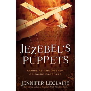 Jezebel's Puppets: Exposing the Agenda of False Prophets - Paperback