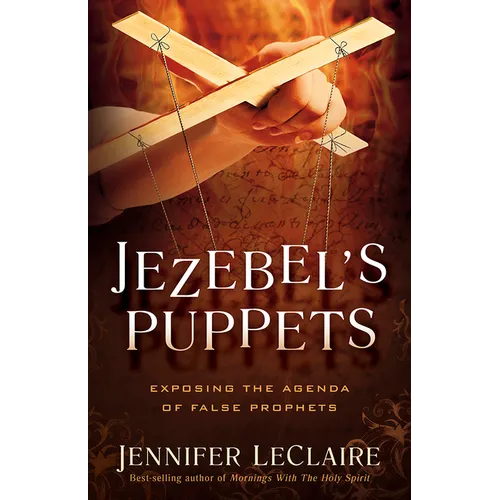 Jezebel's Puppets: Exposing the Agenda of False Prophets - Paperback